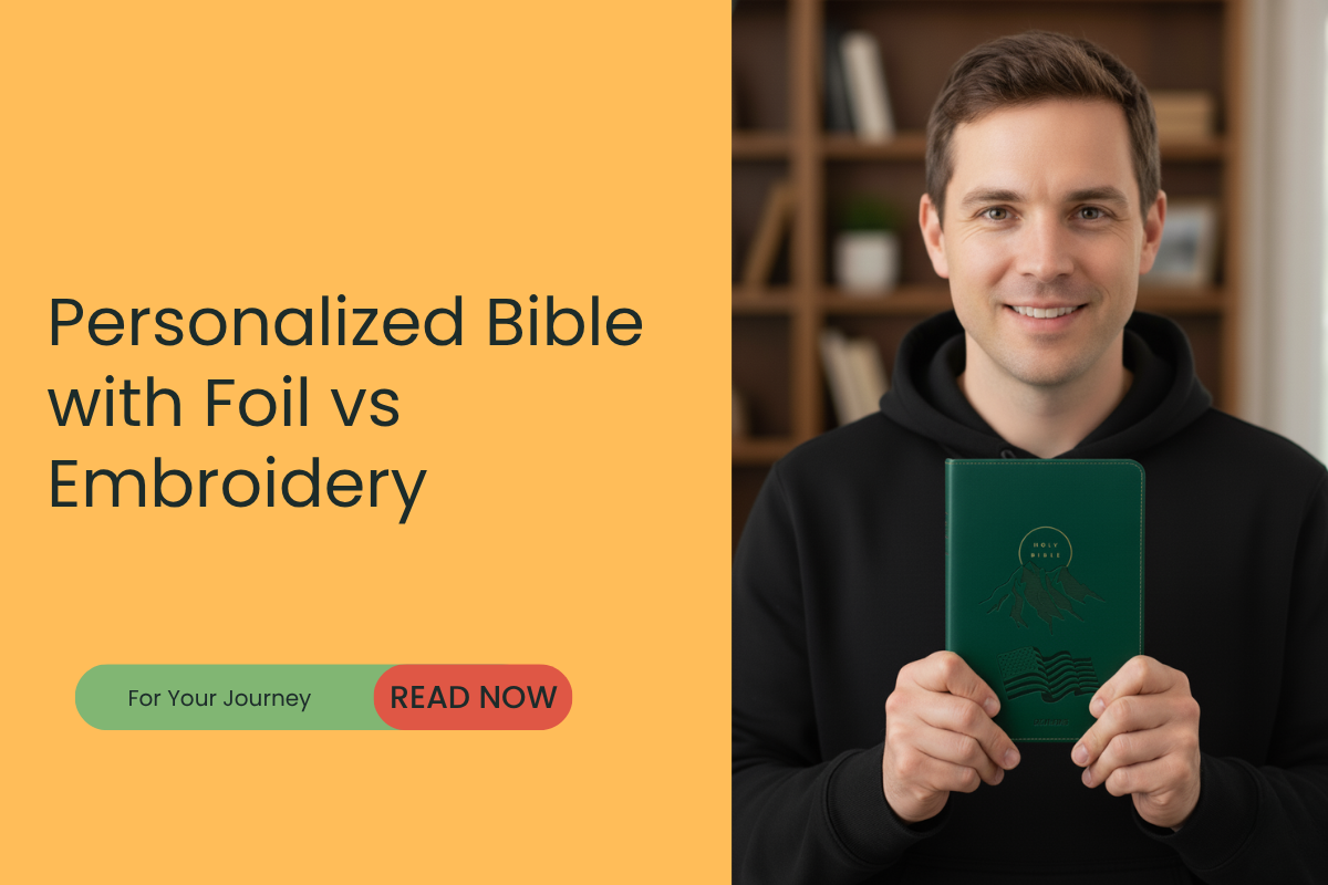 Personalized Bible with Gold Foil vs Embroidery: Which Finish Fits?