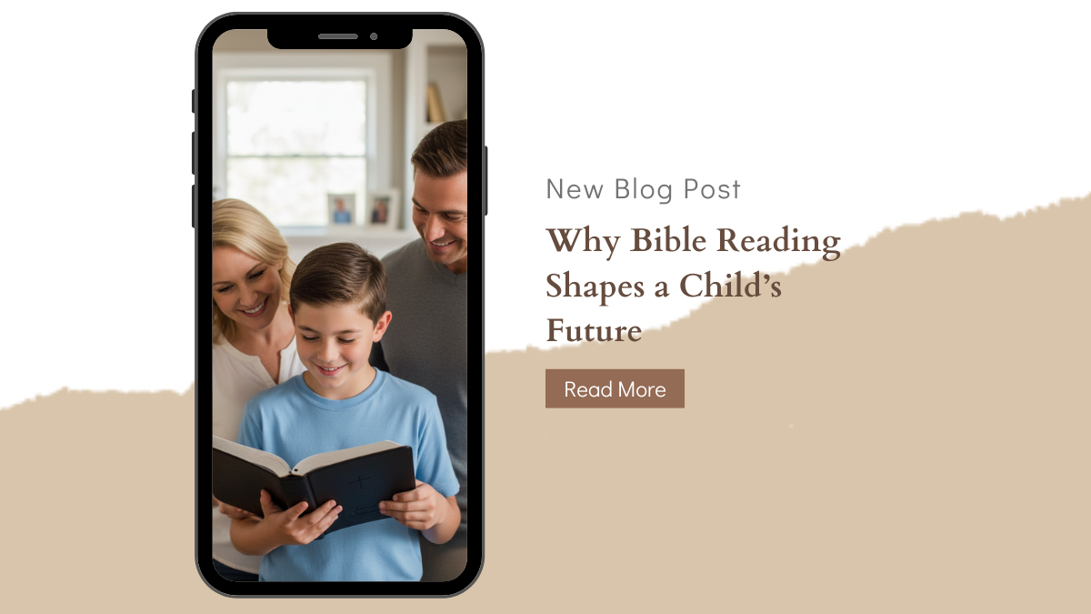 Little Hearts, Big Faith: Why Bible Reading Shapes a Child’s Future
