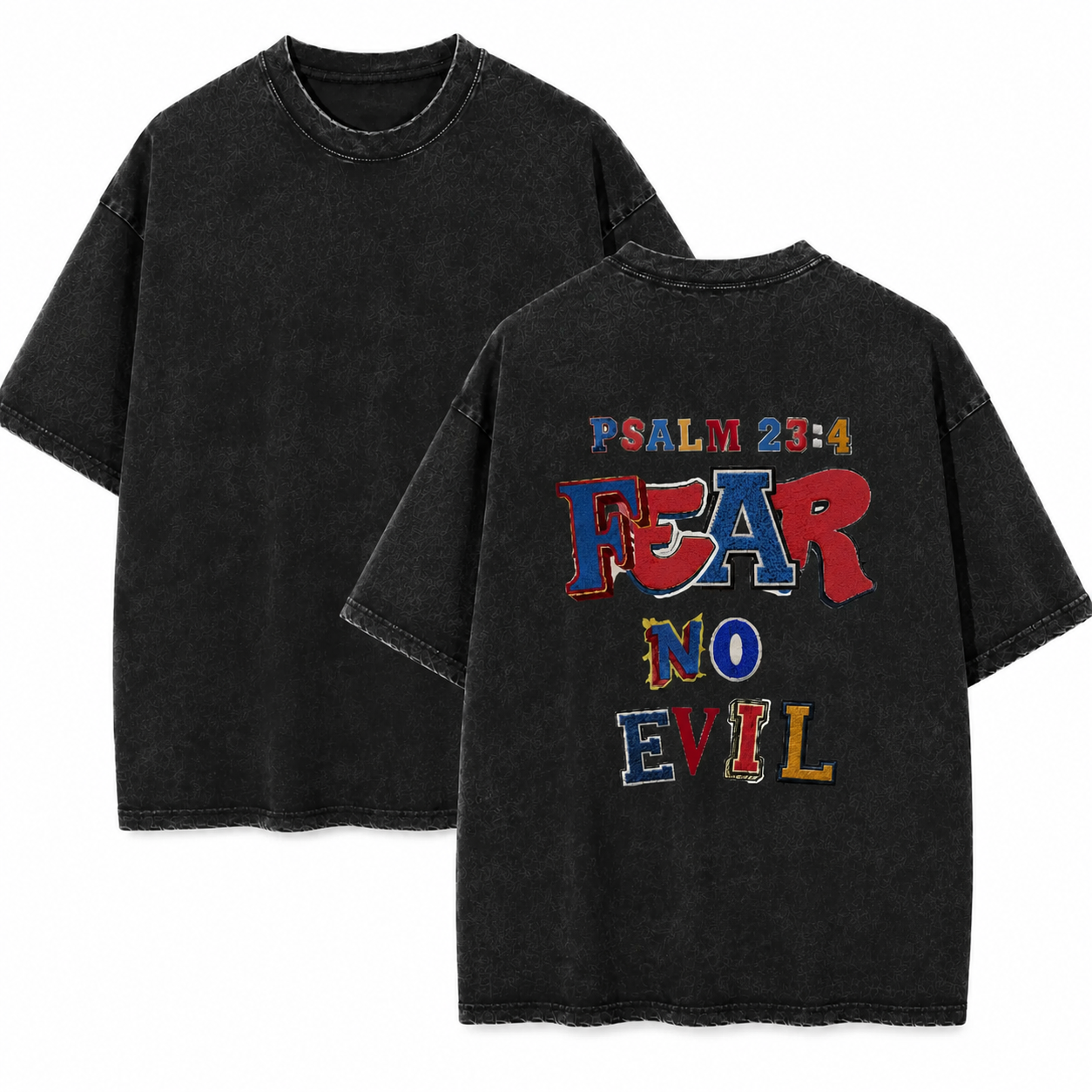 Black washed t-shirt with a colorful Fear No Evil Psalm 23:4 back print