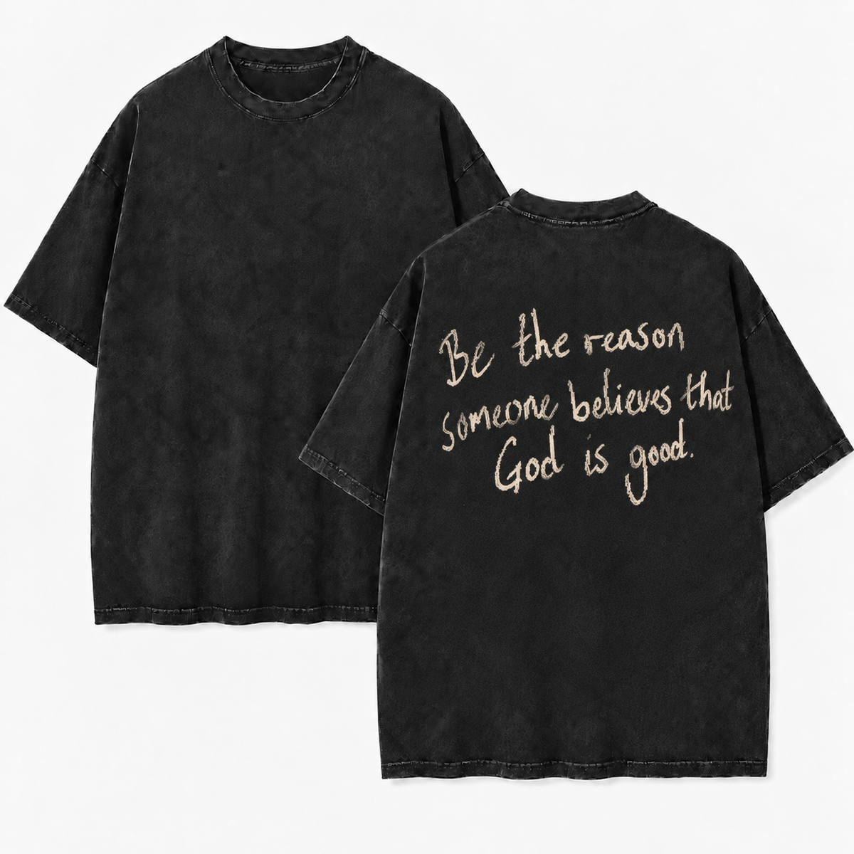 Be the Reason Someone Believes God Is Good T-Shirt - Vintage Wash Unisex Tee, Christian Faith Shirt